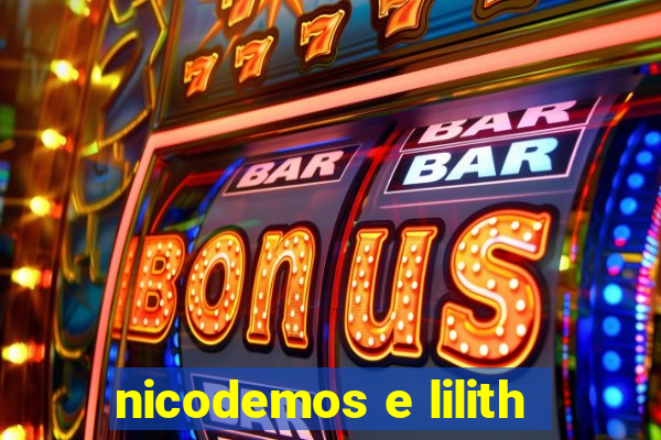 nicodemos e lilith